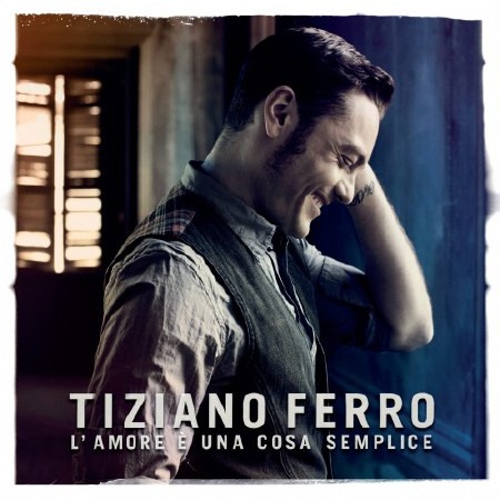 Tiziano Ferro - L'amore E' Una Cosa Semplice (2011) FLAC