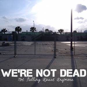 We're Not Dead - Not Falling Apart Anymore (2012)