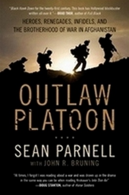 Outlaw Platoon: Heroes, Renegades, Infidels, and the Brotherhood of War in  ...