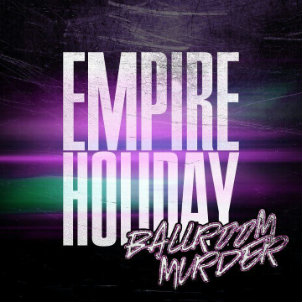 Empire Holiday - Ballroom Murder (Single) (2012)
