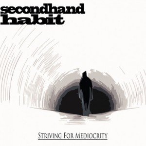 Secondhand Habit - Striving for Mediocrity (2012)