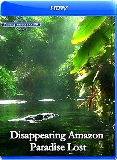  .   / Disappearing Amazon. Paradise Lost (2010) HDTVRip