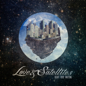 Love and Satellites - Right Here Waiting (Single) (2012)