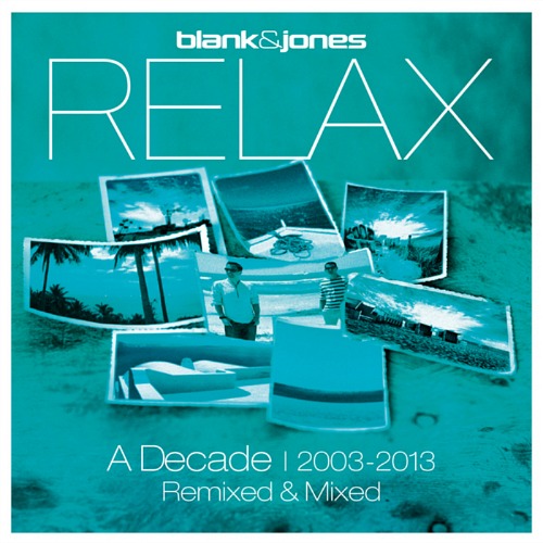Blank & Jones Relax - A Decade 2003-2013 Remixed & Mixed (2013)
