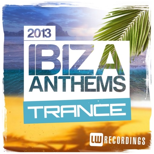 Ibiza Summer 2013 Anthems Trance (2013)