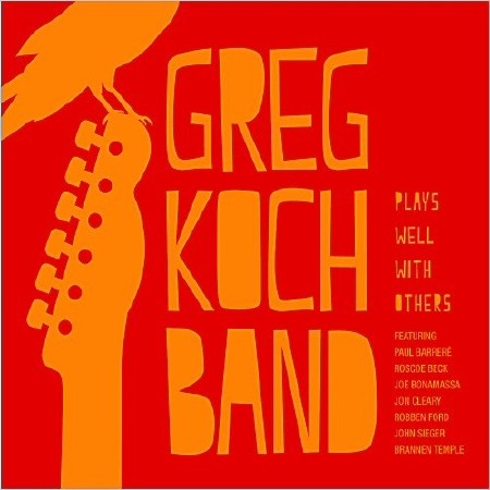 Greg Koch Band - Plays Well With Others    (2013) 