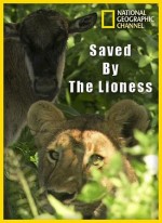National Geographic:   / National Geographic: Saved By The Lioness (2011) HDTVRip