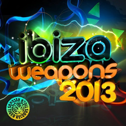  Tiger Records Presents Ibiza Weapons 2013