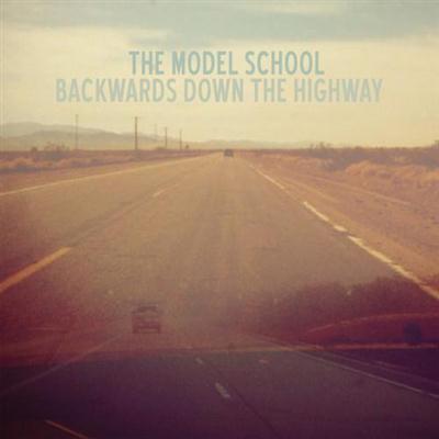 The Model School - Backwards Down The Highway (2013) lossless