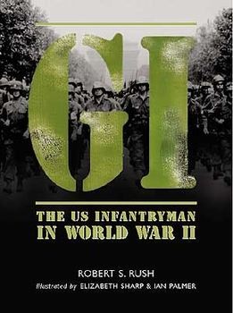 GI: The US Infantryman in World War II (Osprey General Military) 