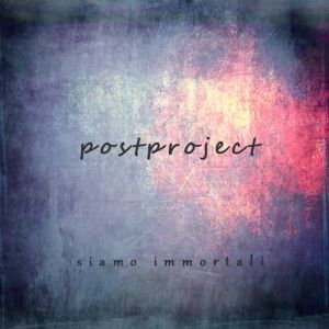 Postproject - Siamo Immortali (Single) (2014)