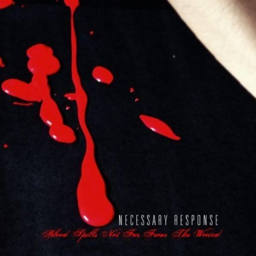 Necessary Response - Blood Spills Not Far From The Wound (2007)