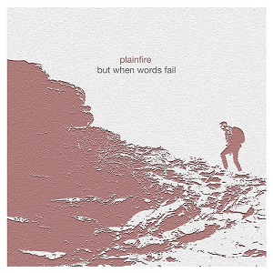 PlainFire - But When Words Fail (2014)