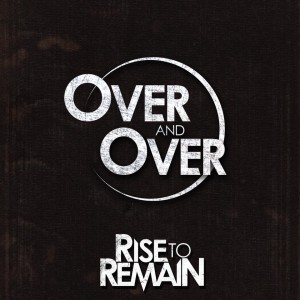 Rise To Remain - Over and Over [Single] (2014)