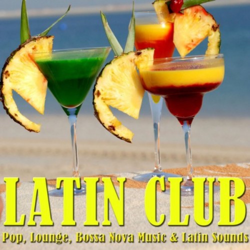 VA - Latin Club (Pop, Lounge, Bossa Nova Music & Latin Sounds) (2014)