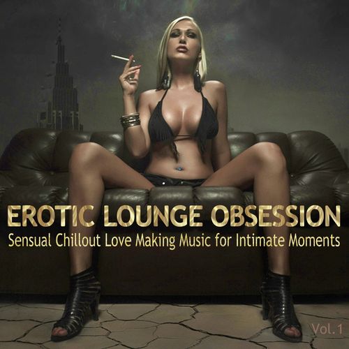 VA - Erotic Lounge Obsession (Best of Sensual Chillout Love Making Music for Intimate Moments and Sexy Relaxation) (2014)
