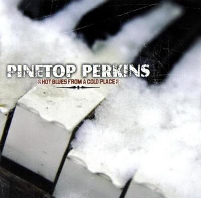 Pinetop Perkins - Hot Blues From A Cold Place (2007)