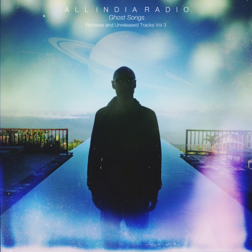 All India Radio - Ghost Songs: Remixes & Unreleased Tracks Vol. 3 (2014) FLAC