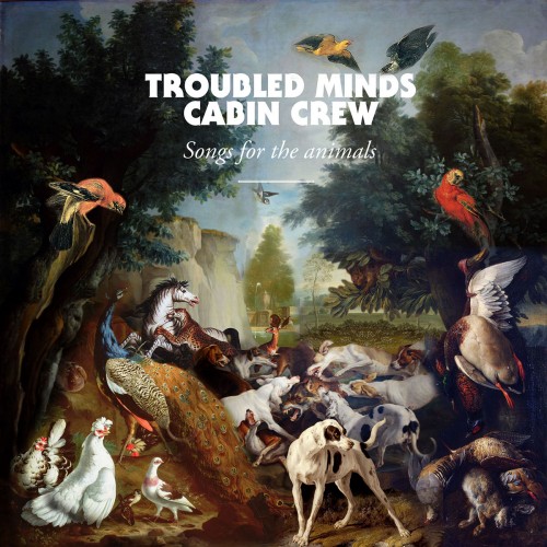Troubled Minds Cabin Crew - Songs For The Animals (2013) FLAC