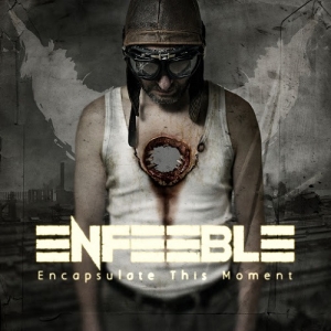 Enfeeble - Encapsulate This Moment (2013)