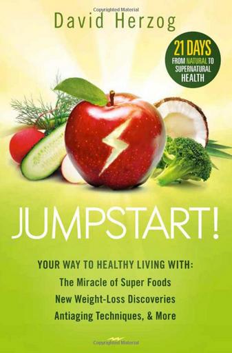 Jumpstart!: Your Way to Healthy Living With the Miracle of Superfoods, New Weight-Loss Discoveries, Antiaging Techniques & Mo...