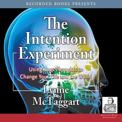 The Intention Experiment-Using Your Thoughts To Change Your Life And The World (Audiobook)