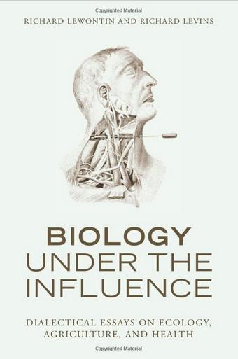 Biology Under the Influence: Dialectical Essays on Ecology, agriculture, and health