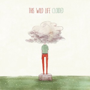 This Wild Life - Clouded (deluxe edition) (2014)