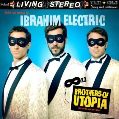Ibrahim Electric - Brothers Of Utopia (2008)