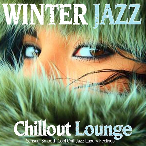 Winter Jazz Lounge Chillout Sensual Smooth Cool Chill Jazz Luxury Feelings (2015)