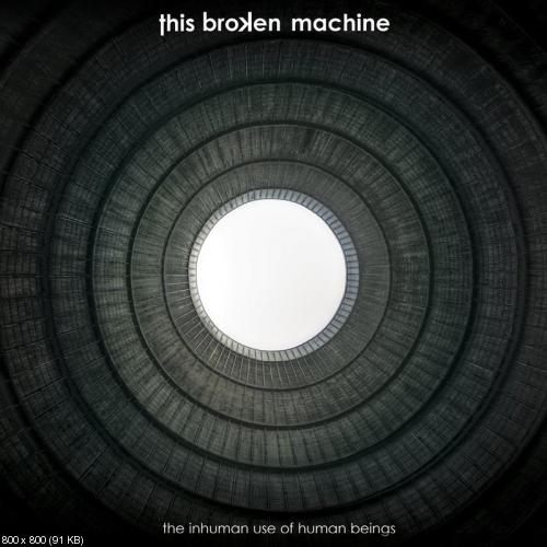 This Broken Machine - The Inhuman Use of Human Beings (2012)
