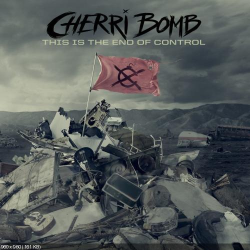 Cherri Bomb - This Is The End Of Control (2012)
