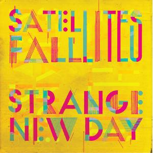 Satellites Fall - Strange New Day [Single] (2013)