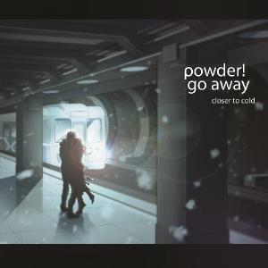 powder! go away - closer to cold (2014)