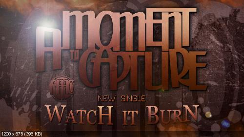 A Moment To Capture - Watch It Burn [Single] (2014)