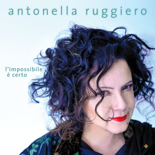 Antonella Ruggiero - L'Impossibile E' Certo [2014]